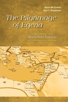 The Pilgrimage of Egeria - Anne McGowan, Paul F. Bradshaw