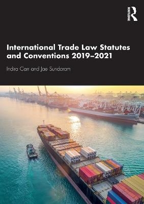 International Trade Law Statutes and Conventions 2019-2021 - Indira Carr, Jae Sundaram