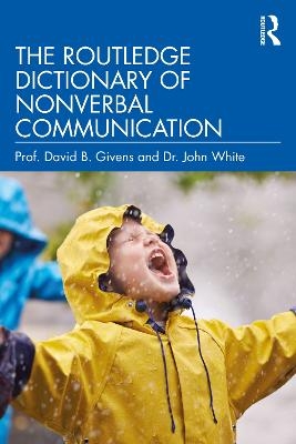 The Routledge Dictionary of Nonverbal Communication - David B. Givens, John White