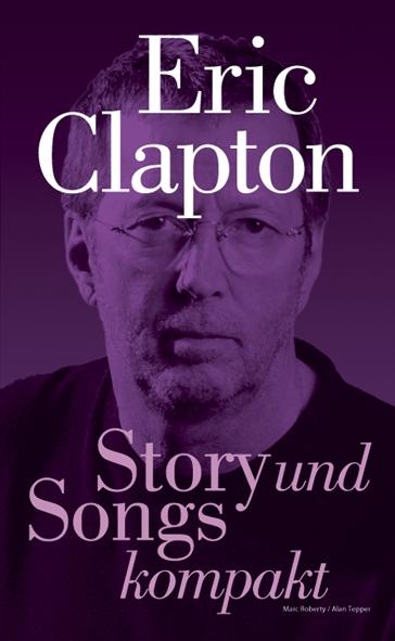 Eric Clapton: Story und Songs kompakt -  Marc Roberty,  Alan Tepper