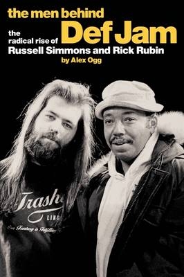 Men Behind Def Jam: The Radical Rise of Russell Simmons and Rick Rubin -  Alex Ogg