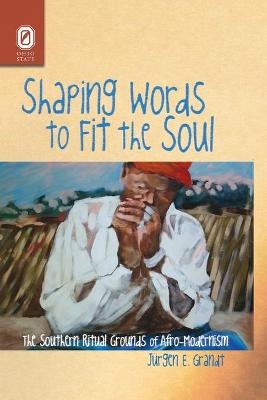 Shaping Words to Fit the Soul - Jürgen E Grandt