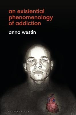 An Existential Phenomenology of Addiction - Anna Westin