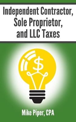 Independent Contractor, Sole Proprietor, and LLC Taxes - Mike Piper