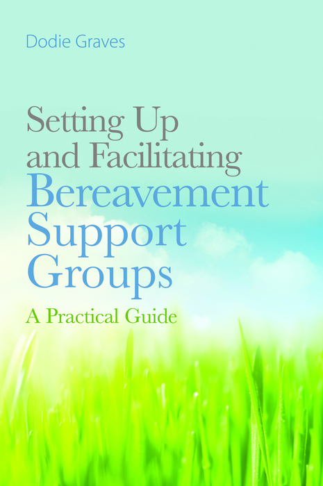 Setting Up and Facilitating Bereavement Support Groups -  Dodie Graves