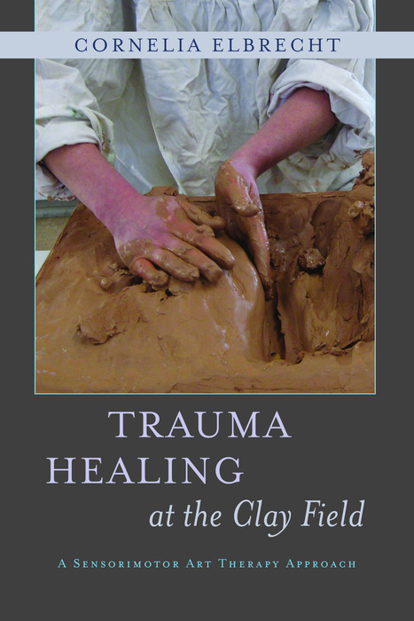 Trauma Healing at the Clay Field -  Cornelia Elbrecht