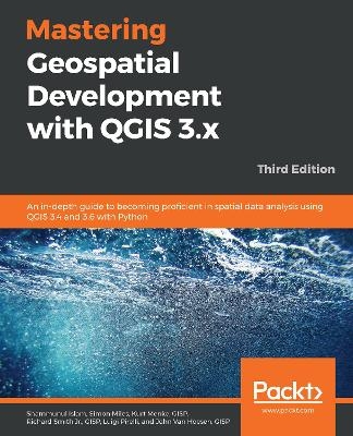 Mastering Geospatial Development with QGIS 3.x - Shammunul Islam, Simon Miles, Luigi Pirelli