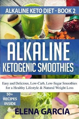 Alkaline Ketogenic Smoothies - Elena Garcia