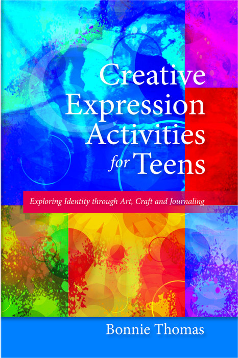 Creative Expression Activities for Teens -  Bonnie Thomas