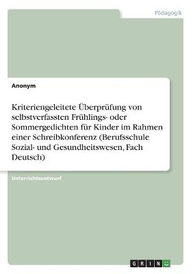 Kriteriengeleitete ÃberprÃ¼fung von selbstverfassten FrÃ¼hlings- oder Sommergedichten fÃ¼r Kinder im Rahmen einer Schreibkonferenz (Berufsschule Sozial- und Gesundheitswesen, Fach Deutsch) -  Anonymous