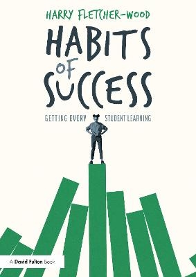 Habits of Success: Getting Every Student Learning - Harry Fletcher-Wood