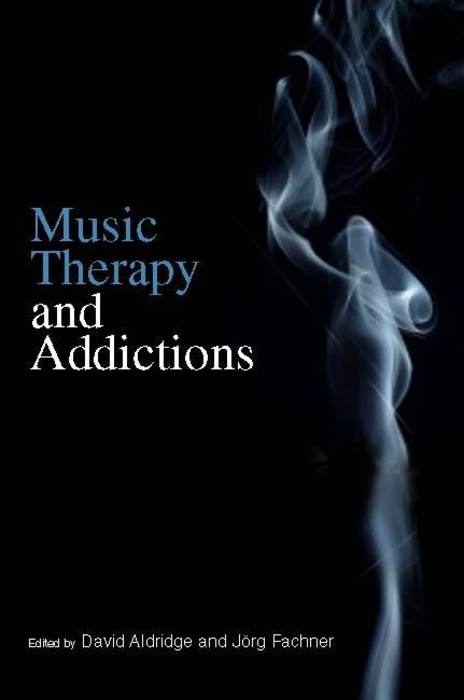 Music Therapy and Addictions -  David Aldridge,  Joerg Fachner