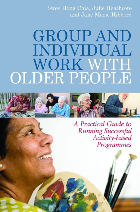 Group and Individual Work with Older People - Julie Heathcote, Swee Hong Chia, Jane Hibberd