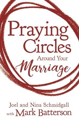 Praying Circles around Your Marriage - Joel Schmidgall, Nina Schmidgall