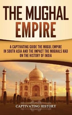 The Mughal Empire - Captivating History