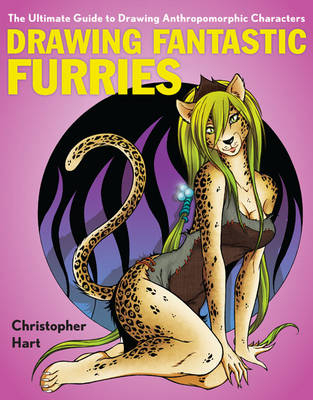 Drawing Fantastic Furries -  Christopher Hart