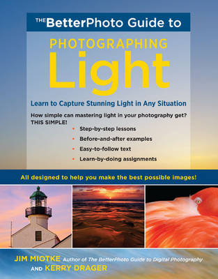 BetterPhoto Guide to Photographing Light -  Kerry Drager,  Jim Miotke