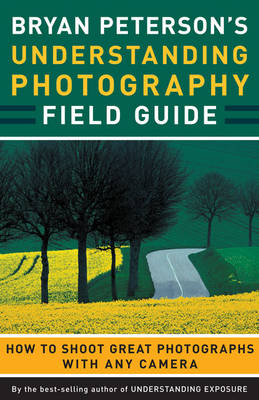 Bryan Peterson's Understanding Photography Field Guide -  Bryan Peterson