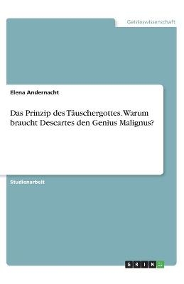 Das Prinzip des TÃ¤uschergottes. Warum braucht Descartes den Genius Malignus? - Elena Andernacht