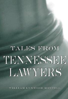 Tales from Tennessee Lawyers -  William Lynwood Montell