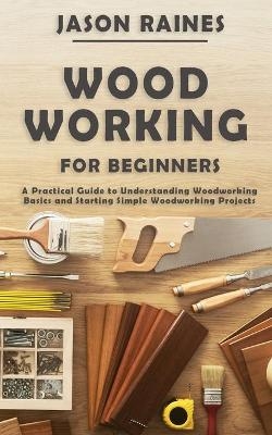 Woodworking for Beginners - Jason Raines