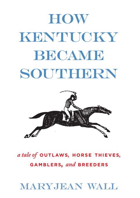 How Kentucky Became Southern - Maryjean Wall