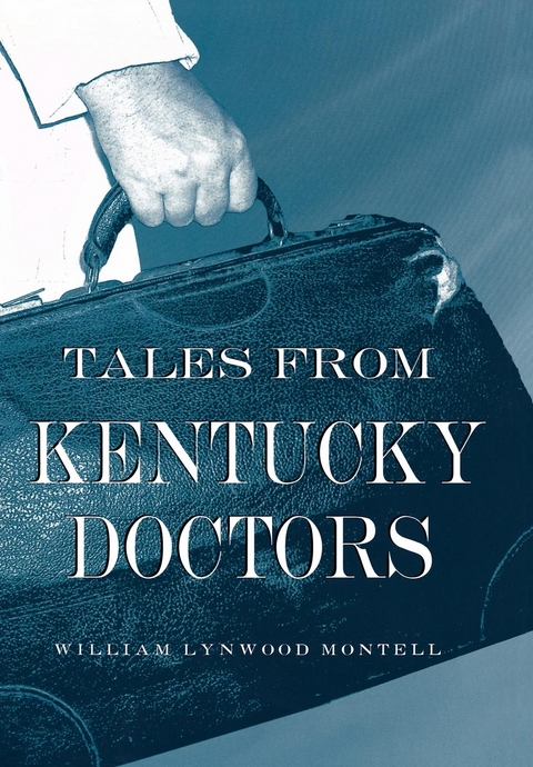 Tales from Kentucky Doctors -  William Lynwood Montell