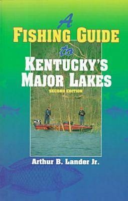 Fishing Guide to Kentucky's Major Lakes -  Arthur B. Lander Jr.