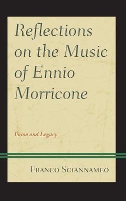 Reflections on the Music of Ennio Morricone - Franco Sciannameo