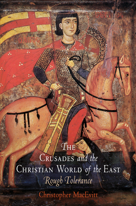 The Crusades and the Christian World of the East - Christopher MacEvitt