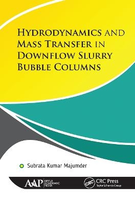 Hydrodynamics and Mass Transfer in Downflow Slurry Bubble Columns - Subrata Kumar Majumder