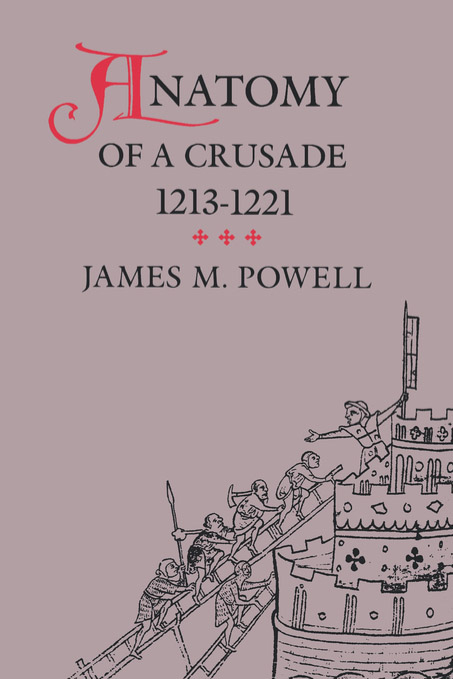 Anatomy of a Crusade, 1213-1221 - James M. Powell