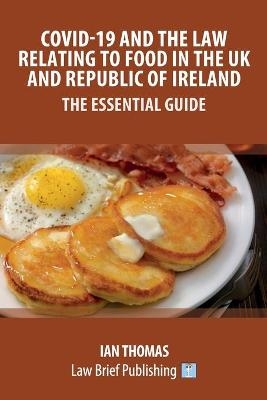 Covid-19 and the Law Relating to Food in the UK and Republic of Ireland - The Essential Guide - Ian Thomas