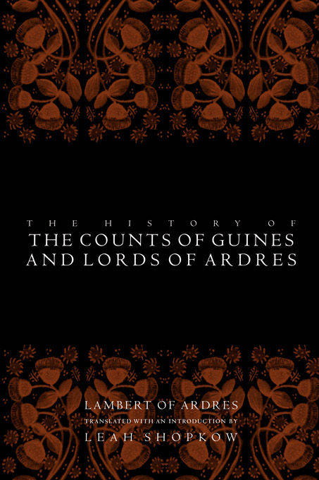 The History of the Counts of Guines and Lords of Ardres - Lambert of Ardres