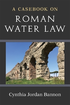 A Casebook on Roman Water Law - Cynthia Jordan Bannon