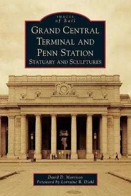 Grand Central Terminal and Penn Station - David D. Morrison