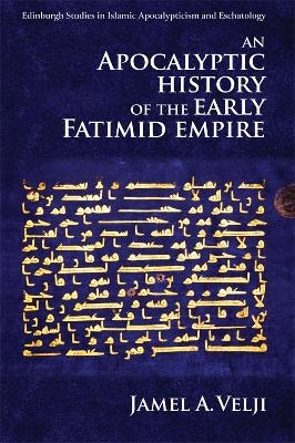 An Apocalyptic History of the Early Fatimid Empire - Jamel Velji