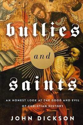 Bullies and Saints - John Dickson