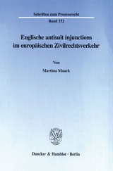 Englische antisuit injunctions im europäischen Zivilrechtsverkehr. - Martina Maack