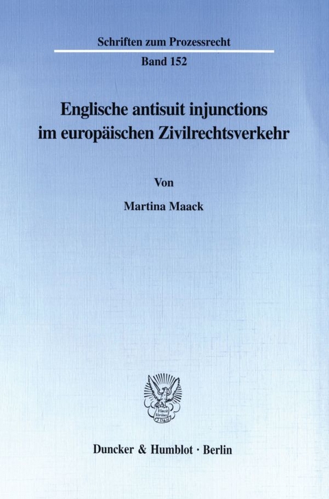 Englische antisuit injunctions im europäischen Zivilrechtsverkehr. - Martina Maack