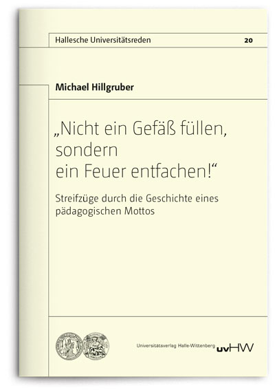 „Nicht ein Gefäß füllen, sondern ein Feuer entfachen!“ - Michael Hillgruber