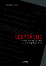 Gespräche über das Unfassbare, Stasi und die Szenografie des Bösen. - Ludwig P. Fromm