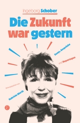 Die Zukunft war gestern - Ingeborg Schober