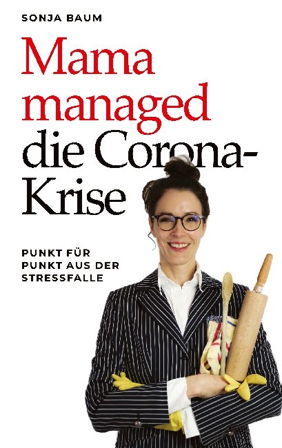 Mama managed die Corona-Krise - Sonja Baum