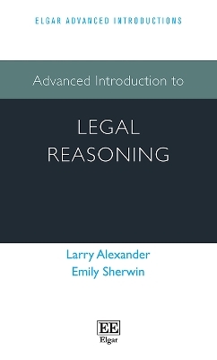 Advanced Introduction to Legal Reasoning - Larry Alexander, Emily Sherwin