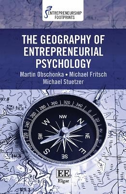 The Geography of Entrepreneurial Psychology - Martin Obschonka, Michael Fritsch, Michael Stuetzer