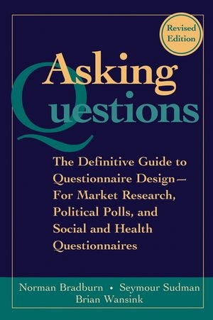 Asking Questions -  Norman M. Bradburn,  Seymour Sudman,  Brian Wansink