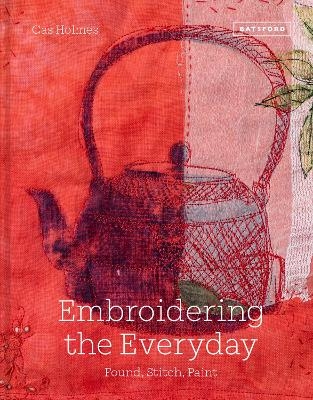 Embroidering the Everyday - Cas Holmes