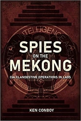 Spies on the Mekong: CIA Clandestine Operations in Laos - Kenneth Conboy