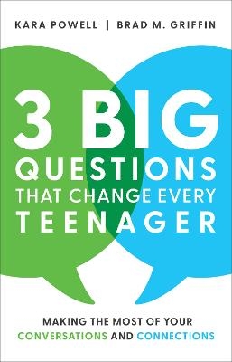 3 Big Questions That Change Every Teenager – Making the Most of Your Conversations and Connections - Kara Powell, Brad M. Griffin